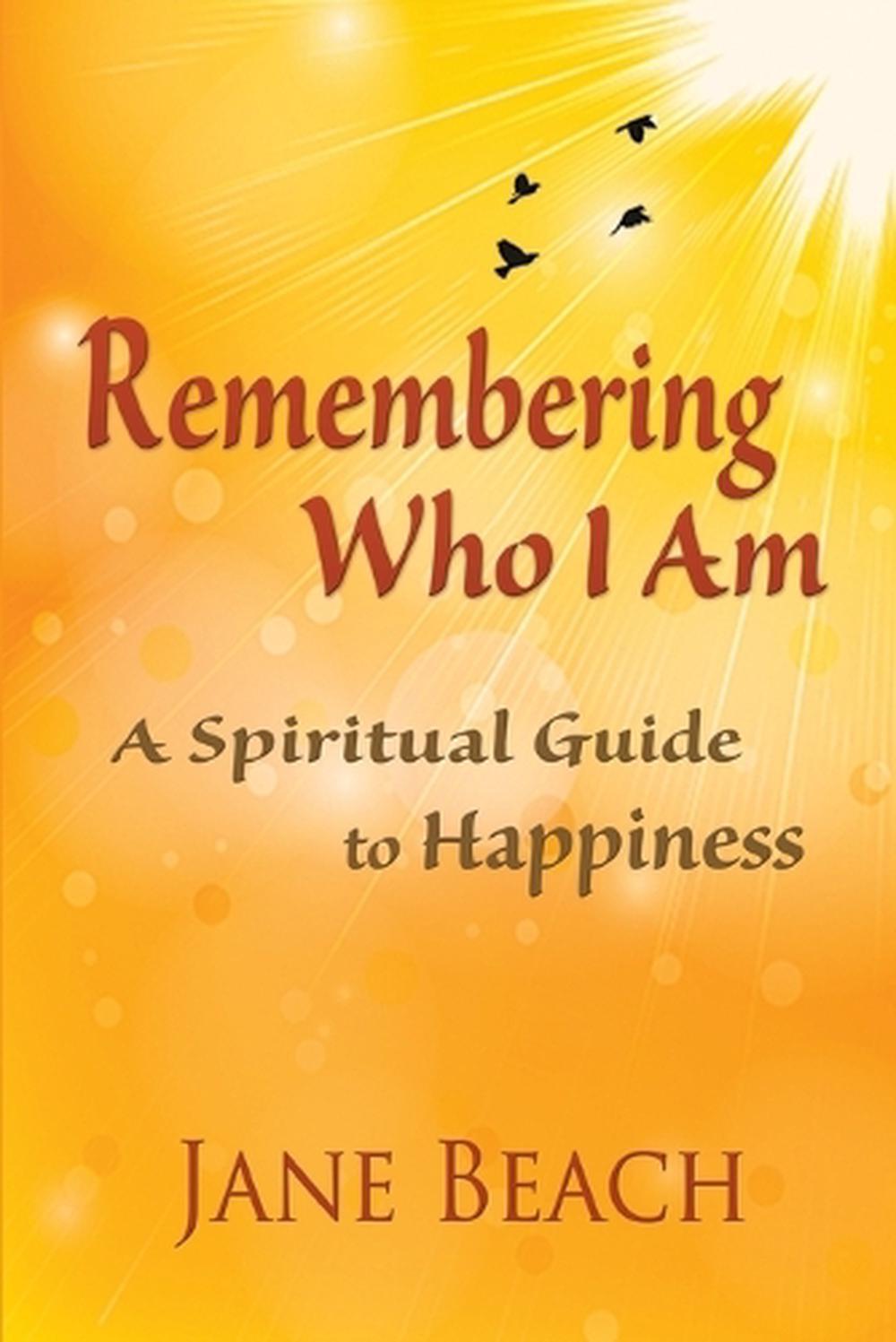 Remembering Who I Am: A Spiritual Guide to Happiness by Jane Beach (English) Pap