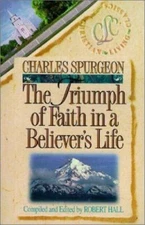 The Triumph of Faith in a Believer's Life by C. H. Spurgeon