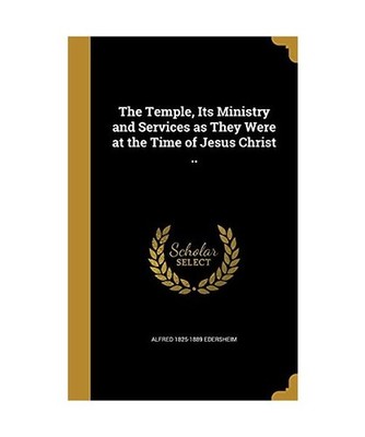 TEMPLE ITS MINISTRY & SERVICES, Alfred 1825-1889 Edersheim