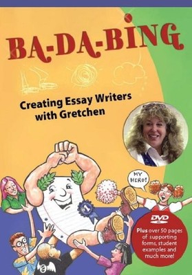 BA-DA-BING: CREATING ESSAY WRITERS WITH GRETCHEN By Gretchen Bernabei & Barry