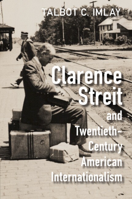 Clarence Streit and Twentieth-Century American Internationalism Imlay Paperback