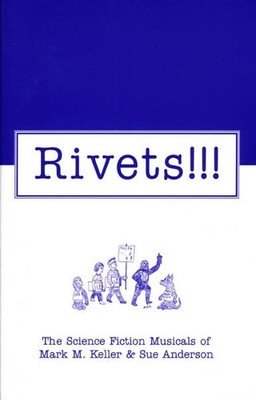 Rivets!!! : The Science Fiction Musicals of Mark M. Keller and Sue Anderson