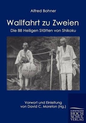 Wallfahrt zu Zweien: Die 88 Heiligen St??tten von Shikoku by Alfred Bohner (Germ
