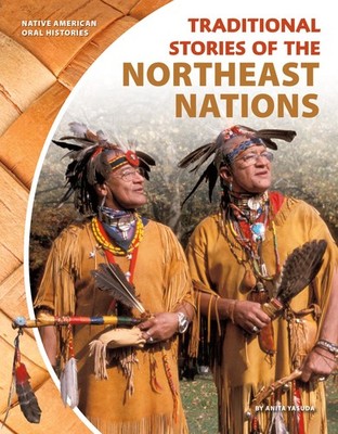 Traditional Stories of the Northeast Nations (Native American Oral Histories...