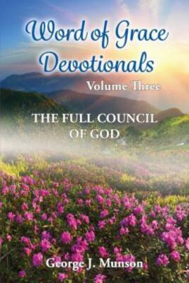 Word of Grace Devotionals: Volume Three: The Full Council of God