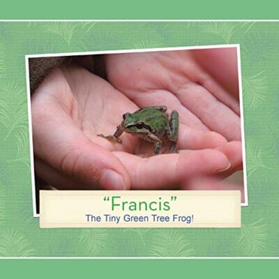 francis : The Tiny Green Tree Frog! by Patricia Tiegs (Paperback, 2014)