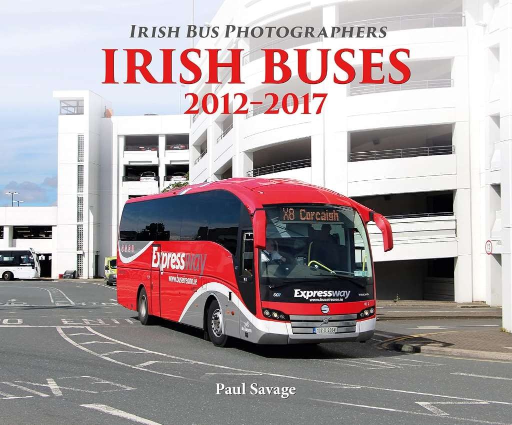 Irish Buses: 2012 - 2017 (Irish Bus Photographers), Savage, Paul, Excellent Book