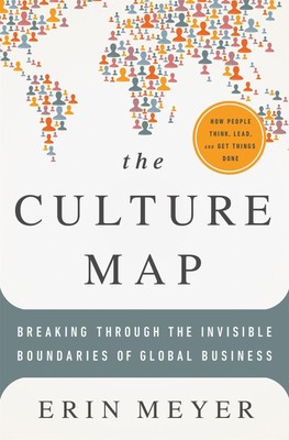 The Culture Map Breaking the Through the Invisible Boundaries of Global Business