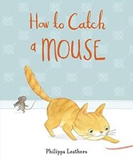 How to Catch a Mouse Hardcover Philippa Leathers