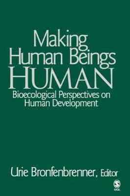 Making Human Beings Human: Bioecological Perspectives on Human Development (The