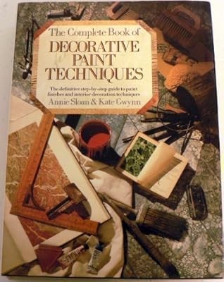 Complete Book of Decorative Paint Techniques: A Step-by-Step Source Book of Pain