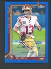 2025 Topps Chrome Blue Refractor Brock Purdy 49ers AUTO Variation 115/150