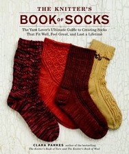 The Knitter's Book of Socks: The Yarn Lover's Ultimate Guide to Creating Soc...