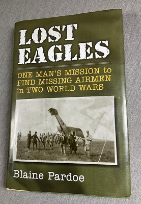 Lost Eagles: One Man's Mission to Find Missing Airman in Two World Wars by Blain