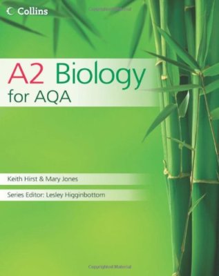 A2 Biology for AQA (Collins AS and A2 Science) By Keith Hirst, Mary Jones, Mike