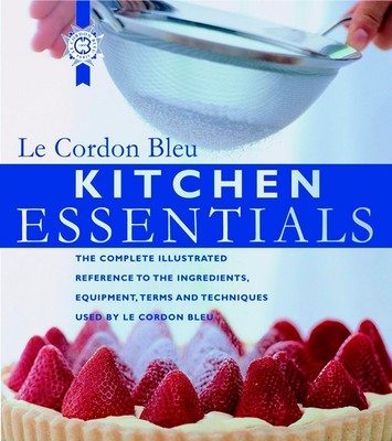 Kitchen Essentials: The Complete Illustrated Reference to the Ingredients, E...