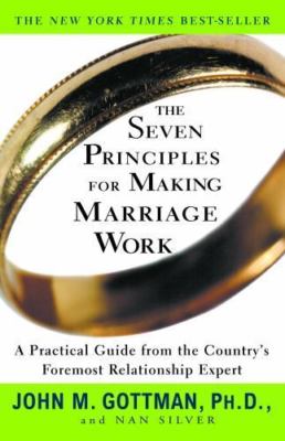 Seven Principles for Making Marriage Work : A Practical Guide from the...