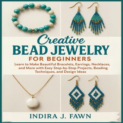 Creative Bead Jewelry for Beginners Learn to Make Beautiful Brace