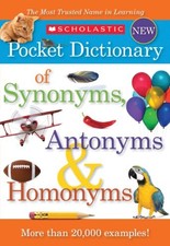 Scholastic Pocket Dictionary of Synonyms, Antonyms, & Homonyms by Scholastic The