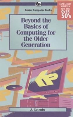 Beyond the Basics of Computing for the Older Generation, Gatenby, Jim & Gatenby,