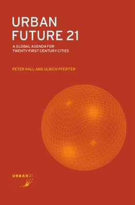 Urban Future 21 : A Global Agenda for Twenty-First Century Cities