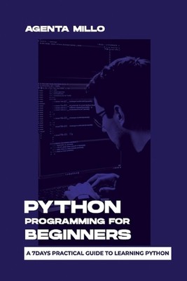 Python Programming for Beginners: A 7days practical guide to learning python by 