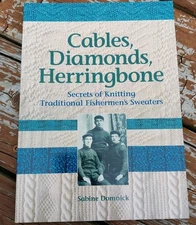 Cables, Diamonds, Herringbone  Secrets of Knitting Traditional Fishermen's PB