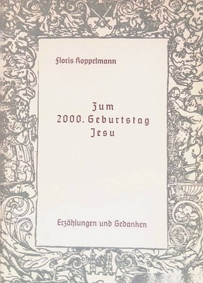 Zum 2000. Geburtstag Jesu : Erzählungen u. Gedanken. Koppelmann, Floris: