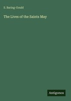 S. Baring-Gould | The Lives Of The Saints May | Buch | Englisch (2025)