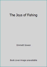 The Joys of Fishing by Emmett Gowen