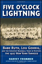 FIVE O'CLOCK LIGHTNING: BABE RUTH, LOU GEHRIG AND THE By Harvey Frommer *VG+*