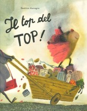 Libri Beatrice Alemagna - Il Top Del Top. Ediz. A Colori