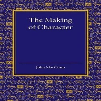 The Making of Character Some Educational Aspects of Ethics John M