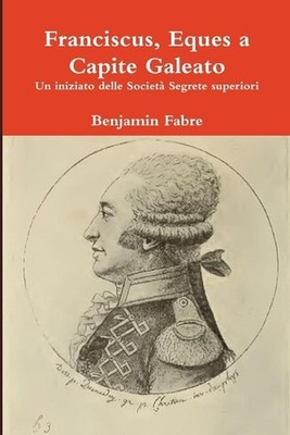 Franciscus, Eques a Capite Galeato by Benjamin Fabre (Italian) Paperback Book
