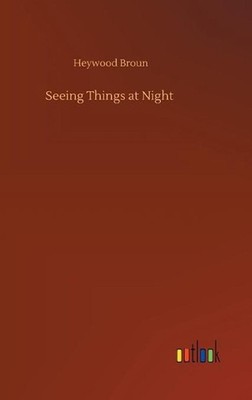 Seeing Things at Night by Heywood Broun (English) Hardcover Book