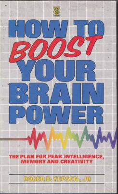 HOW TO BOOST YOUR BRAIN POWER ROGER B YEPSEN PEAK INTELLIGENCE CREATIVITY MEMORY