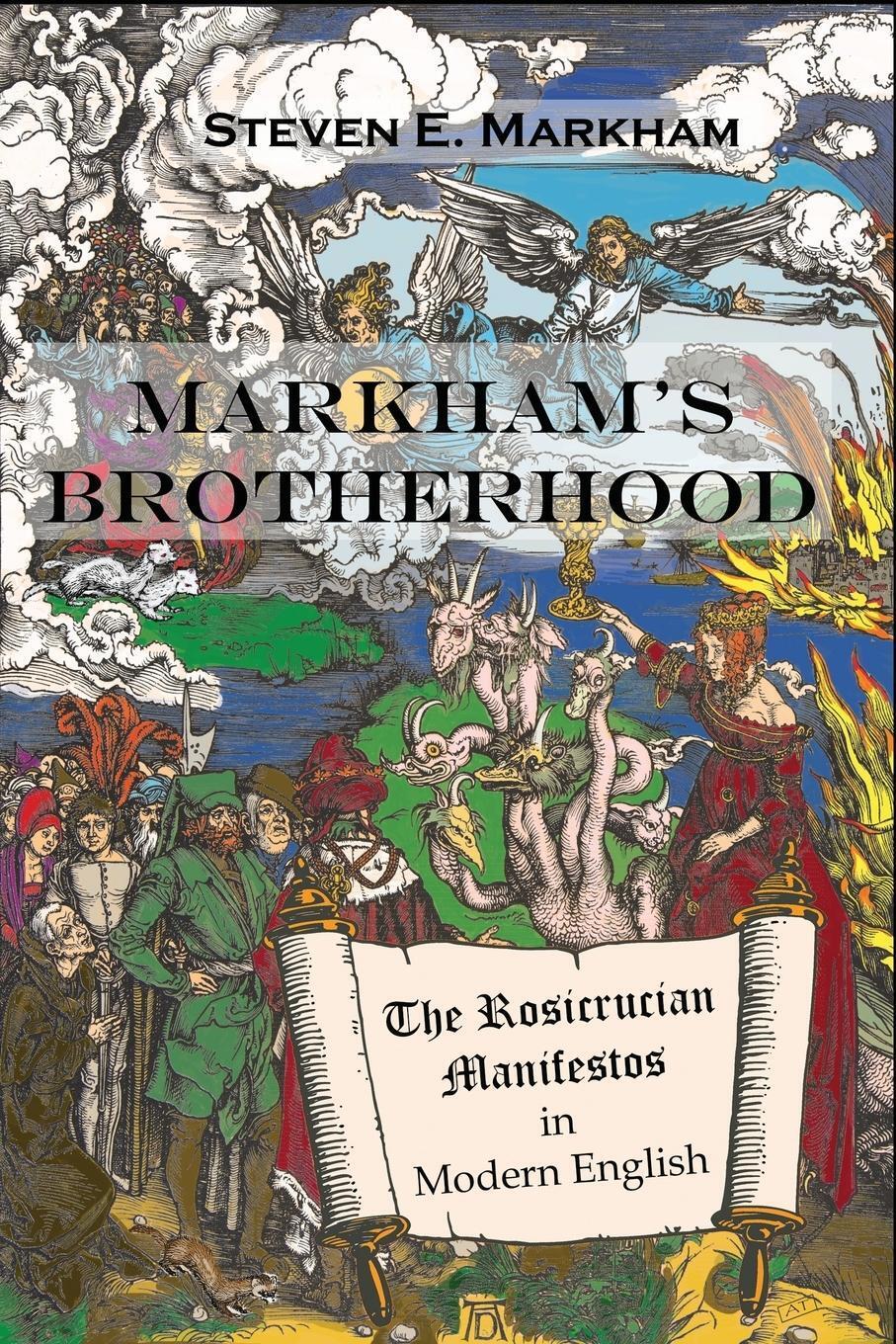 Markham's Brotherhood The Rosicrucian Manifestos In Modern English
