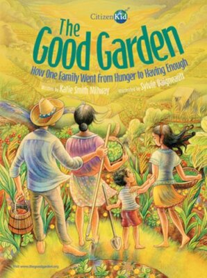 The Good Garden: How One Family Went from Hunger to Having Enough by Milway: New