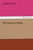 Zane Grey | The Desert Of Wheat | Taschenbuch | Englisch (2011) | 332 S.