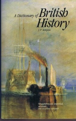 Dictionary of British History By J P Kenyon