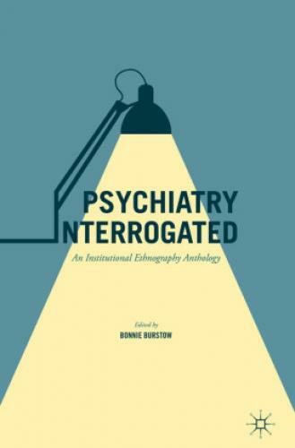 Psychiatry Interrogated An Institutional Ethnography Anthology 3327