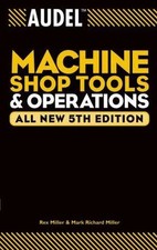 Audel Machine Shop Tools And Operations Paperback By Miller Rex Miller Ma...