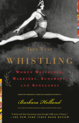 They Went Whistling: Women Wayfarers, Warriors, Runaways, and Renegades - GOOD