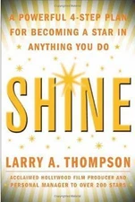 Shine: A Powerful 4-Step Plan for Becoming a Star in Anything You Do