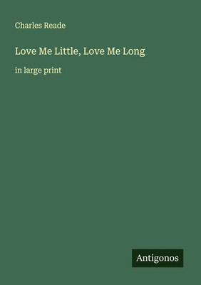 Love Me Little, Love Me Long in large print Charles Reade Taschenbuch Englisch