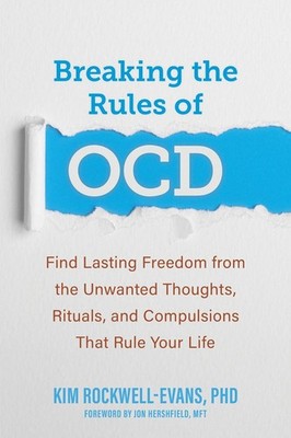 Breaking the Rules of OCD: Find Lasting Freedom from the Unwanted Thoughts, Ritu
