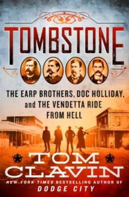 Tombstone: The Earp Brothers, Doc Holliday, and the Vendetta Ride Fr - GOOD
