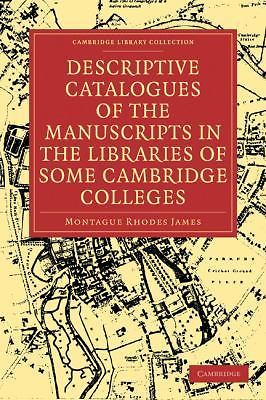 Descriptive Catalogues of the Manuscripts in the Libraries of some Cambridge Co…