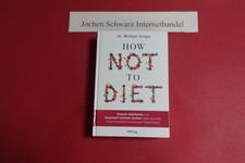 How not to diet : gesund abnehmen und dauerhaft schlank bleiben dank neuester wi