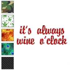 It's Always Wine 'o Clock, Vinyl Decal Sticker, 40 Patterns & 3 Sizes, #4251